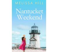 Nantucket Weekend: A heartwarming escapist romance about secrets, second chances and starting over