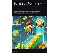 Não á segredo: Torne-se o Arquiteto do seu Sucesso Financeiro: Estratégias para Enriquecer com Sabedoria