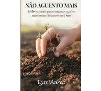 Não Aguento Mais: Não Aguento Mais - 30 devocionais para restaurar sua fé e reencontrar descanso em Deus