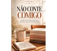 Não Conte Comigo: Porque estar sempre disponível também é uma forma de desaparecer.