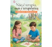 Não é terapia, mas é terapêutico: Edição Infantil - Raízes do Brincar