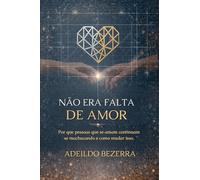 Não Era Falta de Amor: Por que pessoas que se amam continuam se machucando e como mudar isso.