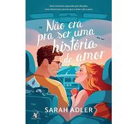 Nao era pra ser uma historia de amor. Dois romances separados por decadas. Uma chance para provar que o amor vale a pena (Em Portugues do Brasil)