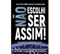 Não Esolhi Ser Assim!: Um estudo sobre caráter e personalidade