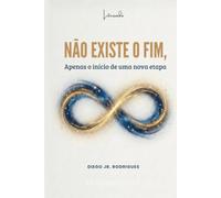 NÃO EXISTE O FIM: APENAS O INÍCIO DE UMA NOVA ETAPA