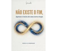 NÃO EXISTE O FIM: APENAS O INÍCIO DE UMA NOVA ETAPA
