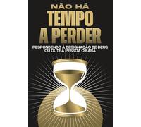 Não há tempo a perder: Respondendo à designação de Deus ou outra pessoa o fará
