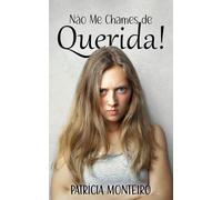Não Me Chames de Querida!: Ajudando mulheres a superar o trauma no amor e a voltar a confiar.