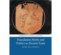 Naoíse Mac Sweeney Foundation Myths and Politics in Ancient Ionia (Tascabile)