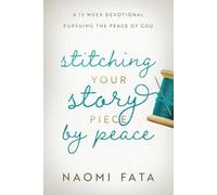 Naomi B Fata Stitching Your Story Piece by Peace A 13 Week Devotiona (Tascabile)