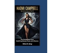 NAOMI CAMPBELL BIOGRAPHY: The Unstoppable Force Redefining Beauty, Power, and Influence