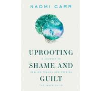 Naomi Carr Uprooting Shame and Guilt (Tascabile)