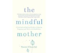 Naomi Chunilal The Mindful Mother (Tascabile)