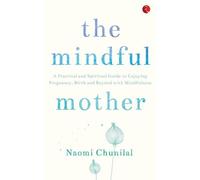 Naomi Chunilal The Mindful Mother (Tascabile)
