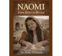 NAOMI From Bitter to Blessed: A Devotional Journey Through Loss, Loyalty, and Divine Restoration