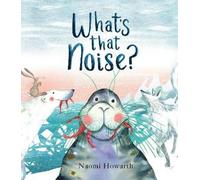 Naomi Howarth What's That Noise? (Copertina rigida)