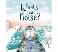Naomi Howarth What's That Noise? (Copertina rigida)