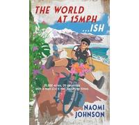 Naomi Johnson The World at 15mph...ish (Tascabile)