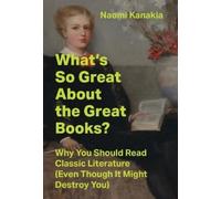 Naomi Kanakia What's So Great About the Great Books? (Copertina rigida)