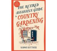 Naomi Kuttner The Retired Assassin's Guide to Country Gardening (Tascabile)