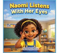 Naomi Listens With Her Eyes A children's story about hearing differences: 5