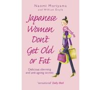 Naomi Moriyama William Doyle Japanese Women Don't Get Old or Fat (Tascabile)