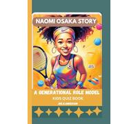 NAOMI OSAKA STORY: A GENERATIONAL ROLE MODEL (KIDS QUIZ BOOK)