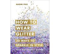 Naomi Pike How to Wear Glitter (Copertina rigida)
