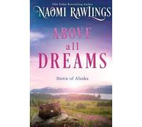 Naomi Rawlings Above all Dreams (Tascabile) Dawn of Alaska