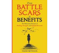 Naomi Reynolds From Battle Scars to Benefits (Tascabile)