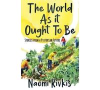 Naomi Rivkis The World As It Ought to Be (Tascabile) Protopia