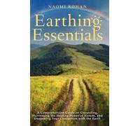 Naomi Rohan Earthing Essentials (Copertina rigida) Healing Power of Nature