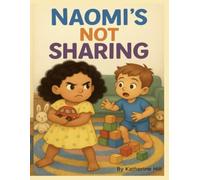 Naomi’s Not Sharing: Sharing, kindness, and big laughs - a children’s book parents, grandparents, and teachers will love reading aloud!