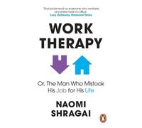 Naomi Shragai Work Therapy: Or The Man Who Mistook His Job for His L (Tascabile)