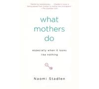 Naomi Stadlen What Mothers Do Especially When It Looks Like Nothing (Tascabile)