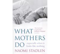 Naomi Stadlen What Mothers Do (Tascabile)