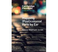 Naomi Waltham-Smith Mapping (Post)colonial Paris by Ear (Tascabile)