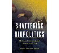 Naomi Waltham-Smith Shattering Biopolitics (Tascabile) Commonalities