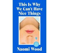 Naomi Wood This Is Why We Can't Have Nice Things (Copertina rigida)