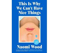 Naomi Wood – This Is Why We Can't Have Nice Things – Tascabile