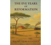 Naomy Njeri Hyvönen The Eve Years of Reformation (Tascabile)