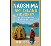 Naoshima: Art Island Odyssey: Your 2025-2026 Travel Guide to Japan’s Creative Haven
