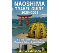 Naoshima Travel Guide 2025-2026: Explore Japan’s Art Island: Museums, Culture & Local Secrets