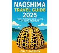 Naoshima Travel Guide 2025: Your Ultimate Guide to Japan’s Art Island Adventure