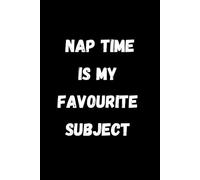 Nap Time is My Favorite Subject: Funny notebook, Funny Journal, Funny gift, Funny Workplace Gag
