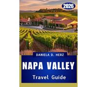 NAPA VALLEY TRAVEL GUIDE 2026: Where Luxury, Adventure, and Flavor Converge