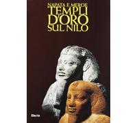 Napata e Meroe. Templi d'oro sul Nilo