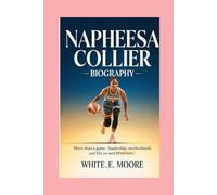 NAPHEESA COLLIER-BIOGRAPHY: MORE THAN A GAME - LEADERSHIP, MOTHERHOOD, AND LIFE ON AND OFF THE COURT