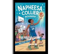 NAPHEESA COLLIER:BIOGRAPHY: The Inspiring Journey of a Girl Who Never Gave Up