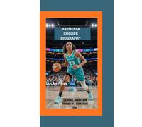 NAPHESSA COLLIER BIOGRAPHY: The Heart, Hustle, and Triumph of a Basketball Star